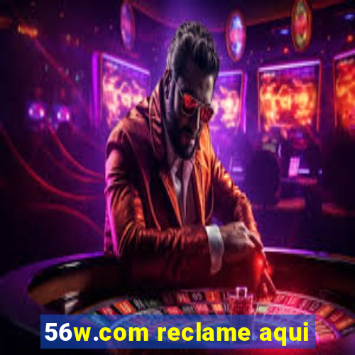 56w.com reclame aqui